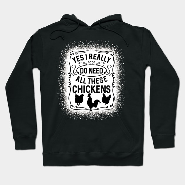 Yes I Really Do Need All These Chickens Poultry Hoodie by RadStar